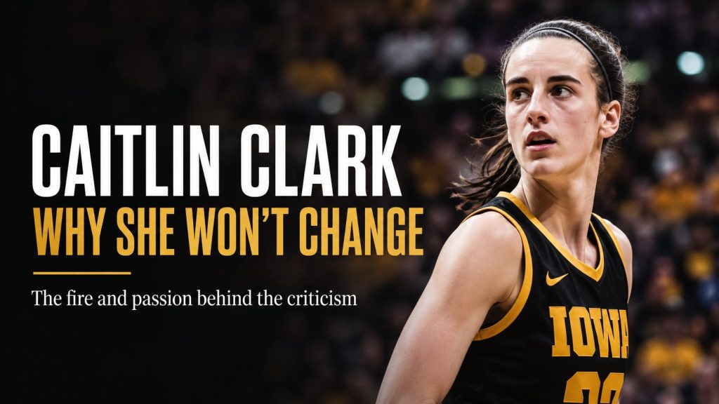 Caitlin Clark Says the Part People Criticize Most Is What Made Her Great