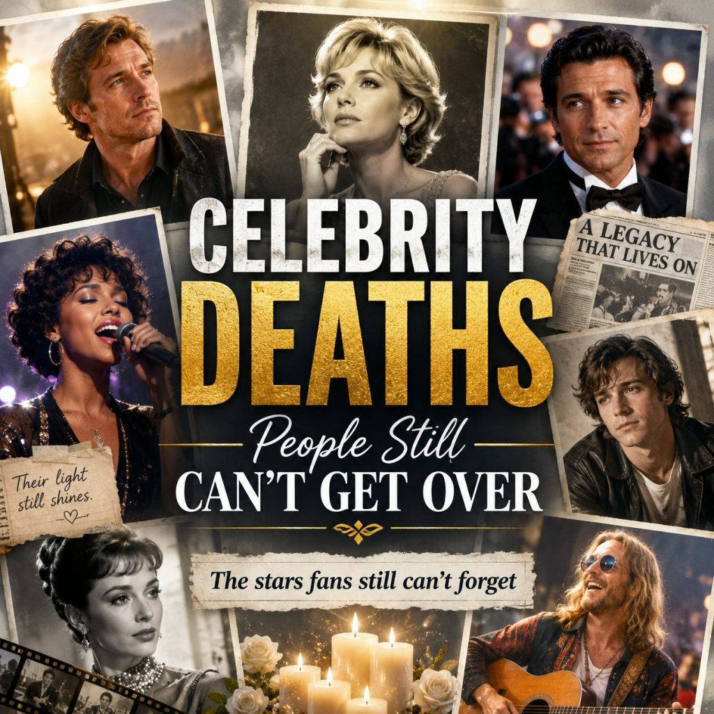 Celebrity Deaths People Still Can’t Get Over