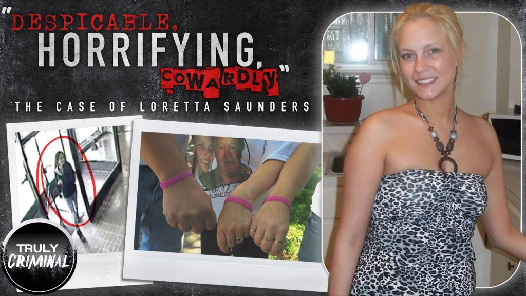 “Despicable, Horrifying & Cowardly” The Case Of Loretta Saunders
